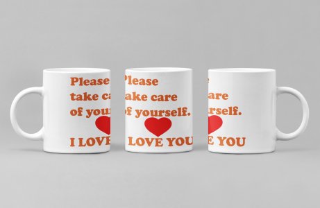 Please take care- Valentine's Day Gift- Valentine Coffee Mug