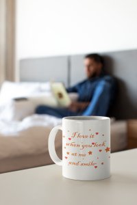I love it when you look-Valentine's Day Gift- Valentine Coffee Mug
