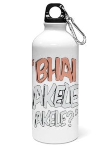 Bhai akele akele ? printed dialouge Sipper bottle - Aluminium water bottle - for college students - for daily use - perfect for camping