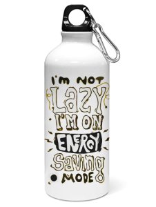 Im not lazy, i'm on energy saving mode printed dialouge Sipper bottle - Aluminium water bottle - for college students - for daily use - perfect for camping