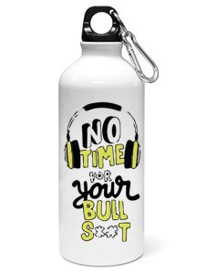No time for your bull shit printed dialouge Sipper bottle - Aluminium water bottle - for college students - for daily use - perfect for camping