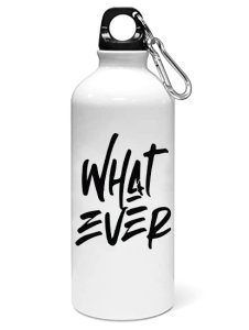 What ever printed dialouge Sipper bottle - Aluminium water bottle - for college students - for daily use - perfect for camping