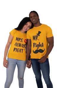 Mr. Right and Mrs. Always Right (Yellow T)- Couple Printed T-Shirts -Lover T-shirts