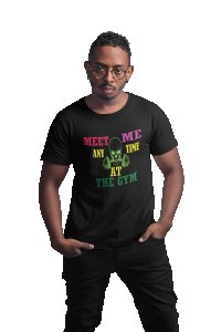 Meet Me Anytime At The Gym, Round Neck Gym Tshirt (Black Tshirt) - Clothes for Gym Lovers - Suitable for Gym Going Person - Foremost Gifting Material for Your Friends and Close Ones