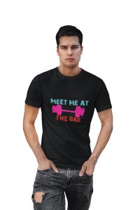 Meet Me At The Bar, (BG Pink, Orange and Blue), Round Neck Gym Tshirt (Black Tshirt) - Clothes for Gym Lovers - Suitable for Gym Going Person - Foremost Gifting Material for Your Friends and Close Ones