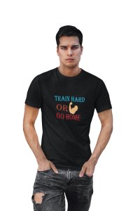 Train Hard or Go Home Round Neck Gym Tshirt (Black Tshirt) - Clothes for Gym Lovers - Suitable for Gym Going Person - Foremost Gifting Material for Your Friends and Close Ones