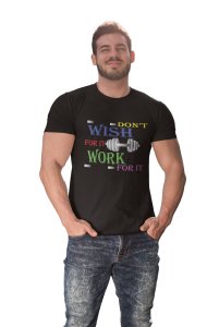 Don't Wish For It, Work For It, Round Neck Gym Tshirt (Black Tshirt) - Clothes for Gym Lovers - Suitable for Gym Going Person - Foremost Gifting Material for Your Friends and Close Ones