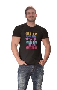 Get Up and Go, Harder Than You Did Yesterday, Round Neck Gym Tshirt (Black Tshirt) - Clothes for Gym Lovers - Suitable for Gym Going Person - Foremost Gifting Material for Your Friends and Close Ones