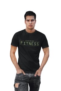 Gym is my Fitness, (BG Green), Round Neck Gym Tshirt (Black Tshirt) - Clothes for Gym Lovers - Suitable for Gym Going Person - Foremost Gifting Material for Your Friends and Close Ones
