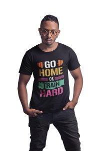 Go Home Or Train Hard, (BG White, Yellow, Black and Pink), Round Neck Gym Tshirt (White Tshirt) - Clothes for Gym Lovers - Suitable for Gym Going Person - Foremost Gifting Material for Your Friends and Close Ones