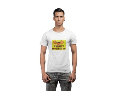 The Only Bad Workout is The One, You Didn't Do, (BG Yellow), Round Neck Gym Tshirt (White Tshirt) - Clothes for Gym Lovers - Suitable for Gym Going Person - Foremost Gifting Material for Your Friends and Close Ones