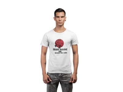Train Insane or Remain The Same Round Neck Gym Tshirt (White Tshirt) - Clothes for Gym Lovers - Suitable for Gym Going Person - Foremost Gifting Material for Your Friends and Close Ones