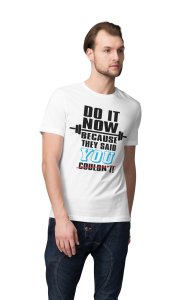 Do It Now Beacuse They Said You Couldn't, Round Neck Gym Tshirt (BG Black) (White Tshirt) - Clothes for Gym Lovers - Suitable for Gym Going Person - Foremost Gifting Material for Your Friends and Close Ones