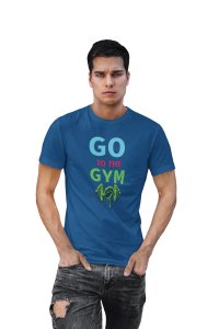 Go To The Gym, (BG Blue, Pink and Green), Printed Men Round Neck Gym Tshirt (Blue Tshirt) - Clothes for Gym Lovers - Suitable for Gym Going Person - Foremost Gifting Material for Your Friends and Close Ones