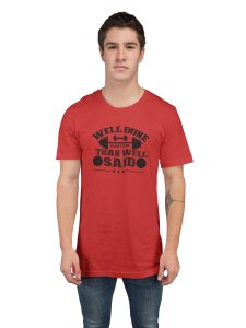 Well Done is Better Than Well Said, Round Neck Gym Tshirt (Red Tshirt) - Foremost Gifting Material for Your Friends and Close Ones