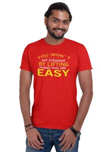 You Won't Get Stronger By Lifting Things, Round Neck Gym Tshirt (Red Tshirt) - Foremost Gifting Material for Your Friends and Close Ones