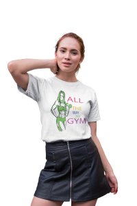 All The Way To Gym, Round Neck Gym Tshirt (White Tshirt) - Clothes for Gym Lovers - Suitable for Gym Going Person - Foremost Gifting Material for Your Friends and Close Ones