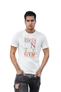 Focus On The Gym, Round Neck Gym Tshirt (White Tshirt) - Clothes for Gym Lovers - Foremost Gifting Material for Your Friends and Close Ones