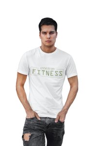 Gym is my Fitness, (BG Green), Round Neck Gym Tshirt (White Tshirt) - Clothes for Gym Lovers - Foremost Gifting Material for Your Friends and Close Ones