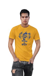 Born In The Gym, Blue Fire, Round Neck Gym Tshirt (Yellow Tshirt) - Clothes for Gym Lovers - Suitable for Gym Going Person - Foremost Gifting Material for Your Friends and Close Ones