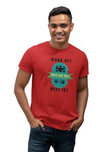 Work Out Then You Will Pass Cut, Round Neck Gym Tshirt (Red Tshirt) - Clothes for Gym Lovers - Suitable for Gym Going Person - Foremost Gifting Material for Your Friends and Close Ones