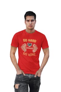 Go Hard Or Go Home, (BG Yellow, Orange, Black and Brown), Round Neck Gym Tshirt (Red Tshirt) - Clothes for Gym Lovers - Foremost Gifting Material for Your Friends and Close Ones