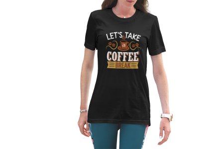 Lets take Coffee break - Black - printed t shirt - comfortable round neck cotton.