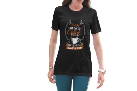 Fresh brewed Coffee served here have acup - Black - printed t shirt - comfortable round neck cotton.