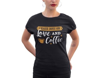 I raised boys on love and Coffee - Black - printed t shirt - comfortable round neck cotton.
