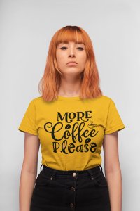 More Coffee please - Yellow - printed t shirt - comfortable round neck cotton.
