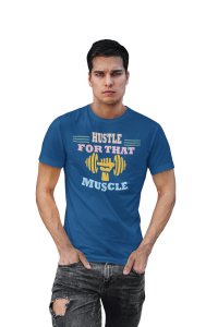 Hustle For That Muscle, (BG Orange, Pink, Yellow and Blue), Round Neck Gym Tshirt (Blue Tshirt) - Clothes for Gym Lovers - Suitable for Gym Going Person - Foremost Gifting Material for Your Friends and Close Ones