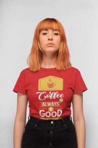 Coffee always a good idea - Red - printed t shirt - comfortable round neck cotton.