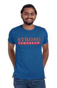 Strong Tomorrow, Round Neck Gym Tshirt (Blue Tshirt) - Clothes for Gym Lovers - Suitable for Gym Going Person - Foremost Gifting Material for Your Friends and Close Ones