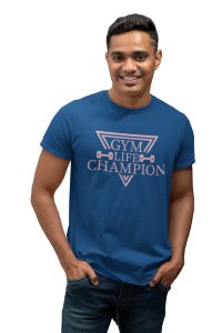Gym Life Champion (BG Pink), Round Neck Gym Tshirt (Blue Tshirt) - Clothes for Gym Lovers - Suitable for Gym Going Person - Foremost Gifting Material for Your Friends and Close Ones