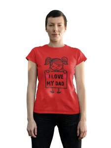 I love my dad - Line Art for Female - Half Sleeves T-shirt