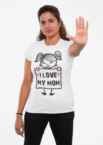 I love my mom - Line Art for Female - Half Sleeves T-shirt