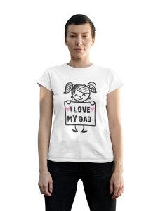 I love my dad - Line Art for Female - Half Sleeves T-shirt