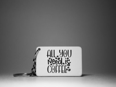 All You Need Is Coffee - White - Designable Keychains(Combo Set Of 2)