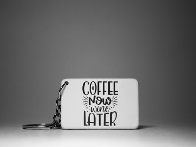 Coffee Now Wine Latter - White - Designable Keychains(Combo Set Of 2)
