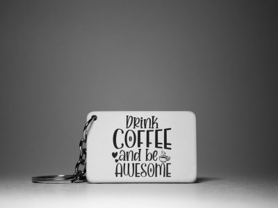Drink Coffee And Be Awesome- White - Designable Keychains(Combo Set Of 2)