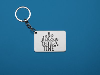It's Always Coffee Time- White - Designable Keychains(Combo Set Of 2)