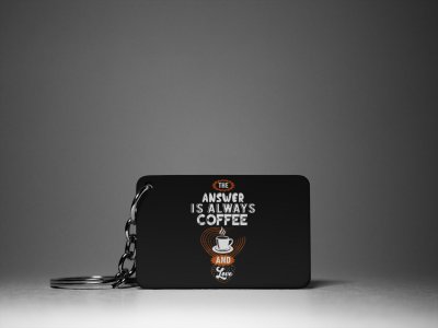 The Answer Is Always Coffee- Black - Designable Keychains(Combo Set Of 2)