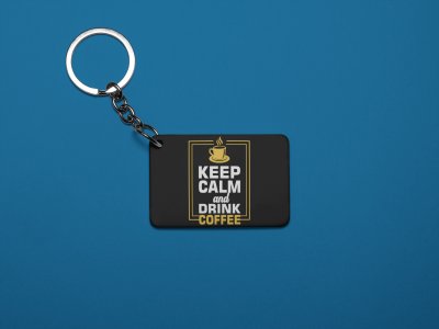 keep Calm And Drink Coffee- Black - Designable Keychains(Combo Set Of 2)