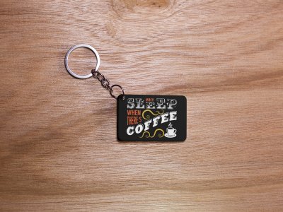 Why Sleep When There Is A coffee - Black - Designable Keychains(Combo Set Of 2)