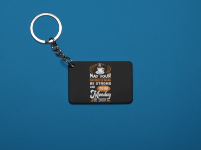 May Your Coffee Be Strong And Your monday Be Short- Black - Designable Keychains(Combo Set Of 2)