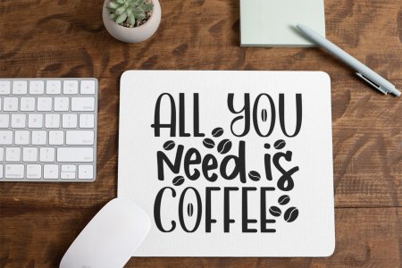 All You Need Is Coffee - White - Designable Mousepad