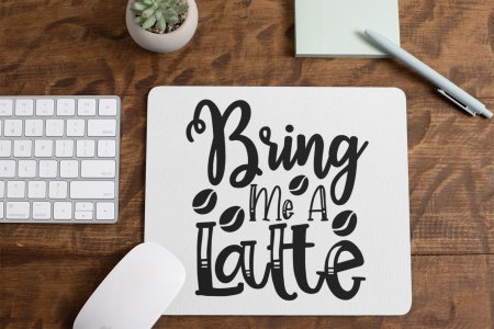 Bring Me A Latte - White - Designable Mousepad