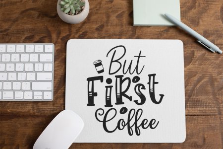 But First Coffee - White - Designable Mousepad