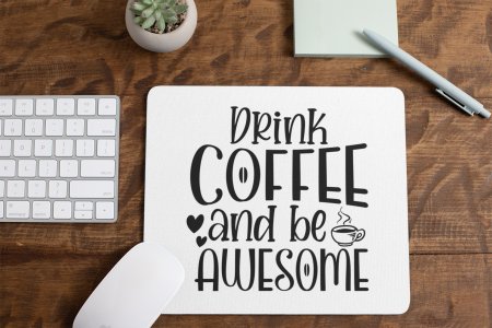 Drink Coffee And Be Awesome- White - Designable Mousepad