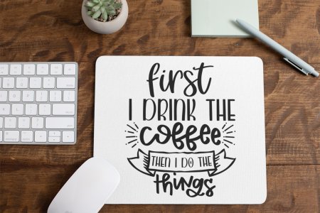 First I Drink The Coffee- White - Designable Mousepad